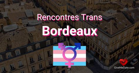 Rencontre Trans à Paris Bordeaux